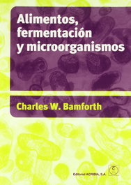 ACRIBIA, ALIMENTOS, FERMENTACIÓN Y MICROORGANISMOS - Bamforth, Ch.