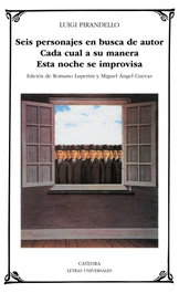 Seis personajes en busca de autor; Cada cual a su manera; Esta noche se improvisa, Luigi Pirandello - CATEDRA