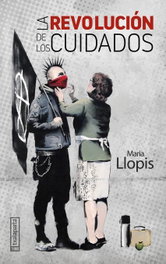 LA REVOLUCIÓN DE LOS CUIDADOS, MARIA LLOPIS - TXALAPARTA