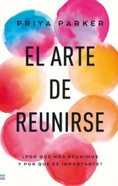 El arte de reunirse, Priya Parker - TENDENCIAS
