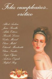 Feliz cumpleaños... erótico, Albert Andreu, Juan Bonilla, Abilio Estévez, Brenda Lozano, Carlos Marzal, Elena Medel, Eduardo Mendicutti, Clara Navales, Sergio Olguín, Antonio Orejudo y Rafael Reig - TUSQUETS