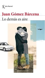 Lo demás es aire, Juan Gómez Bárcena - SEIX BARRAL EDICIONES