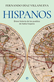 Hispanos: Breve historia de los pueblos de habla hispana, Fernando Díaz Villanueva - LA ESFERA DE LOS LIBROS