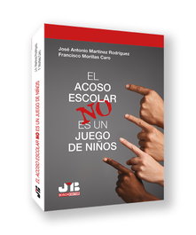 El acoso escolar no es un juego de niños, José Antonio Martínez Rodríguez, Francisco Morillas Caro - BOSCH TEXT