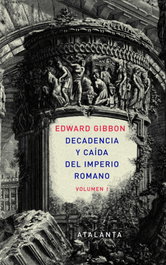 Decadencia y caída del Imperio Romano. Tomo I, Edward Gibbon - ATALANTA EDITORIAL