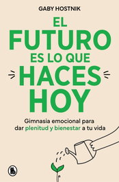 El futuro es lo que haces hoy, Gaby Hostnik - BRUGUERA S.A