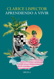 Aprendiendo a vivir, Clarice Lispector - SIRUELA