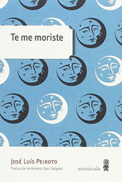 Te me moriste, José Luis Peixoto - MINUSCULA EDITORIAL