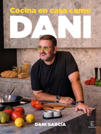 Cocina en casa como Dani, Dani García - ESPASA CALPE