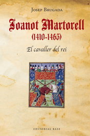 JOANOT MARTORELL (1410-1465). BIOGRAFIA EN EL CONTEXT, Josep Brugada - BASE
