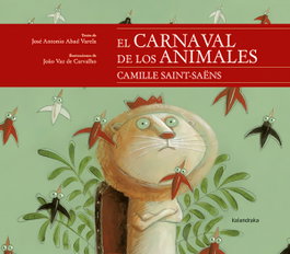 KALANDRAKA, El carnaval de los animales - José Antonio Abad