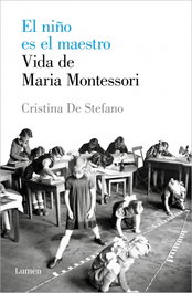 El niño es el maestro. Vida de Maria Montessori, Cristina De Stefano - LUMEN