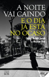 NA NOITE VAI CAINDO E O DIA JÁ ESTÁ NO OCASO, Nicolas Diat/Sarah, Cardeal Robert - LUCERNA