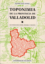 Toponimia De La Provincia De Valladolid. Las Cuencas Del Duero, Pisuerga Y Esgueva, Beatriz Sanz Alonso - UNIV.VALLADOLID