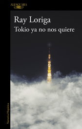 Tokio ya no nos quiere, Ray Loriga - ALFAGUARA