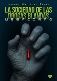 La sociedad de las drogas blandas, Ismael Martinez Perez - EDICIONES ARCANAS