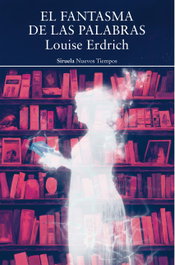 El fantasma de las palabras, Louise Erdrich - SIRUELA