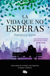 La vida que no esperas, Rebecca Serle - B DE BOLSILLO