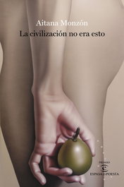 La civilización no era esto, Aitana Monzón - ESPASA CALPE