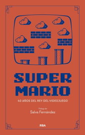 Super Mario: 40 Años del Rey del Videojuego, Salva Fernández Ros - RBA
