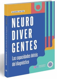 Neurodivergentes, las capacidades detrás del diagnóstico, Ramiro Mitre - Neuroaprendizaje