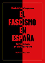 RENACIMIENTO EDITORIAL, El fascismo en España. Orígenes y desarrollo - Roberto Vaquero