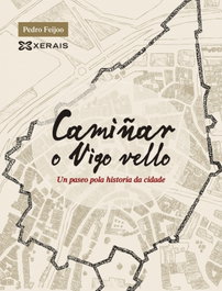 Camiñar o Vigo Vello, Pedro Feijoo - XERAIS