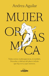 Mujer orgásmica, Andrea Aguilar - LUNWERG EDITORES
