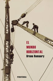 El mundo horizontal, Bruno Remaury - PERIFERICA EDITORIAL