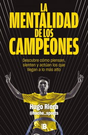 La mentalidad de los campeones, Hugo Riera - EDICIONES B