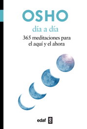 EDAF EDITORIAL, DIA A DIA:365 MEDITACIONES PARA EL AQUI Y EL AHORA, OSHO