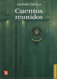 Cuentos reunidos, Amparo Dávila - FONDO CULTURA ECONOMICA (FCE)