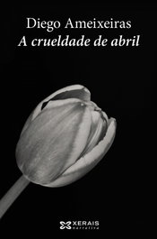 A Crueldade de Abril, Diego Ameixeiras - XERAIS