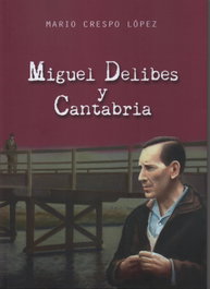 Miguel Delibes y Cantabria, Mario Crespo Lopez - Ediciones Tantin