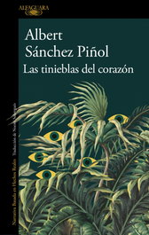 Las tinieblas del corazón, Albert Sánchez Piñol - ALFAGUARA