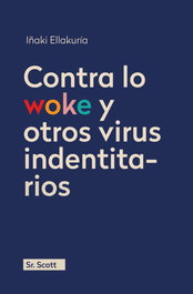 Contra lo woke y otros virus identitarios, Iñaki Ellakuría - SR.SCOTT