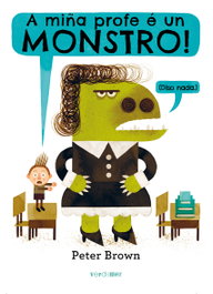 A miña profe é un monstro!, Peter Brown - ALVARELLOS EDITORA