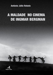 A Maldade no Cinema de Ingmar Bergman, António Júlio Rebelo - EDIÇOES COLIBRI