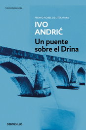 Un puente sobre el Drina, Ivo Andric - DEBOLSILLO
