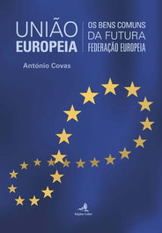 União Europeia - Os Bens Comuns da Futura Federação Europeia, António Covas - EDIÇOES COLIBRI