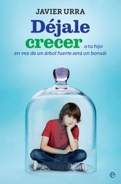 Déjale crecer, Javier Urra - LA ESFERA DE LOS LIBROS