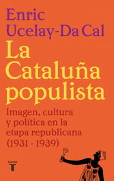La Cataluña populista, Enric Ucelay-Da Cal - TAURUS