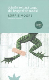 ¿Quién se hará cargo del hospital de ranas?, Lorrie Moore - ETERNA CADENCIA