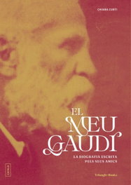 TRIANGLE POSTALS, El meu Gaudí. La biografia escrita pels seus amics