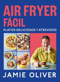 GRIJALBO, Air fryer fácil. Platos deliciosos y atrevidos - Jamie Oliver