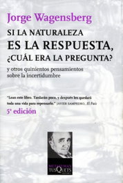 Si la naturaleza es la respuesta, ¿cuál era la pregunta?, Jorge Wagensberg - TUSQUETS