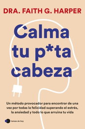 Calma tu puta cabeza, Dra. Faith G. Harper - TEMAS HOY