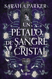Un pétalo de sangre y cristal, Sarah A. Parker - PLAZA & JANES