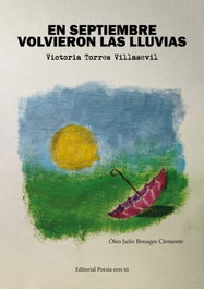 EDITORIAL POESIA ERES TU, EN SEPTIEMBRE VOLVIERON LAS LLUVIAS, Victoria Torres Villasevil