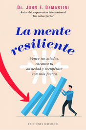 La mente resiliente, John Demartini - OBELISCO EDICIONES